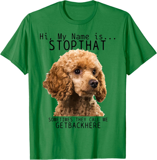 Poodle Hi My Name Is Stop That Cute Funny Dog Poodle Mom T-Shirt - T-Shirt | Irish Green