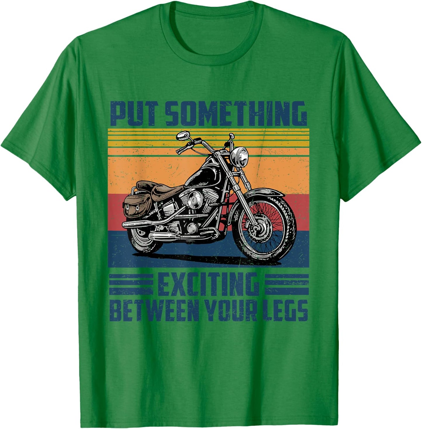 Put Something Exciting Between Your Legs Motorcycle Biker T-Shirt - T-Shirt | Irish Green