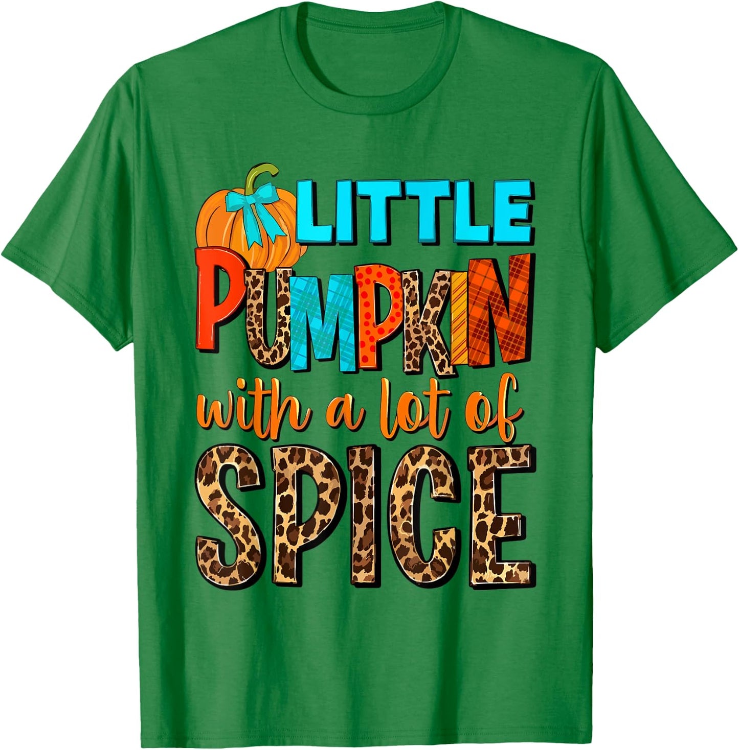Little Pumpkin With A Lot Of Spice Hello Fall Autumn Vibes T-Shirt - T-Shirt | Irish Green