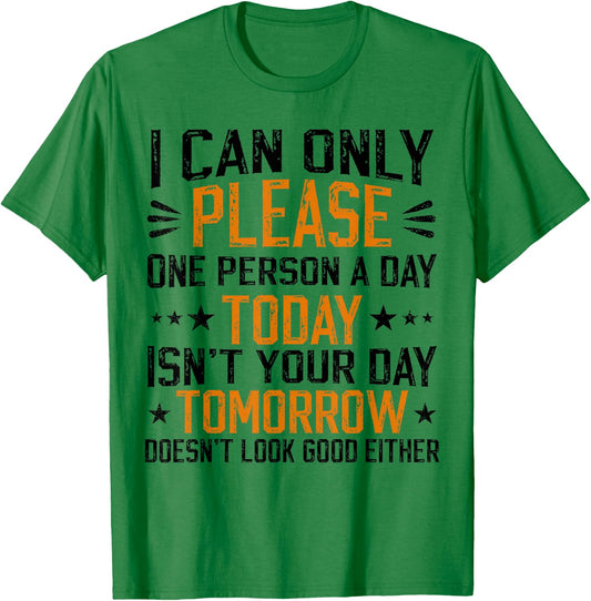 I Can Only Please One Person a Day Funny Saying T-Shirt - T-Shirt | Irish Green