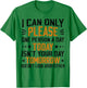 I Can Only Please One Person a Day Funny Saying T-Shirt - T-Shirt | Irish Green
