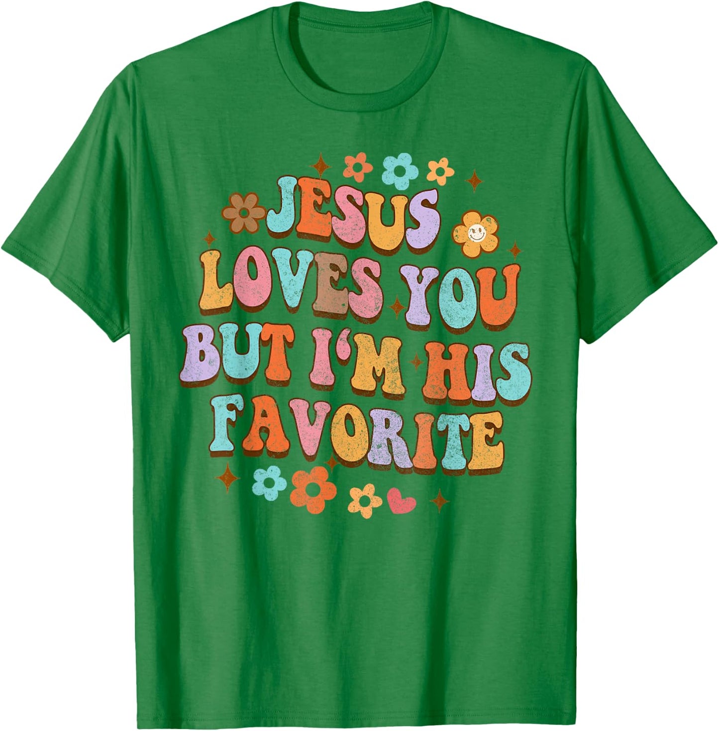 Jesus Loves You But I'm His Favorite Christian God Groovy T-Shirt - T-Shirt | Irish Green