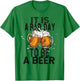 It is a bad day to be a beer T-Shirt - T-Shirt | Irish Green