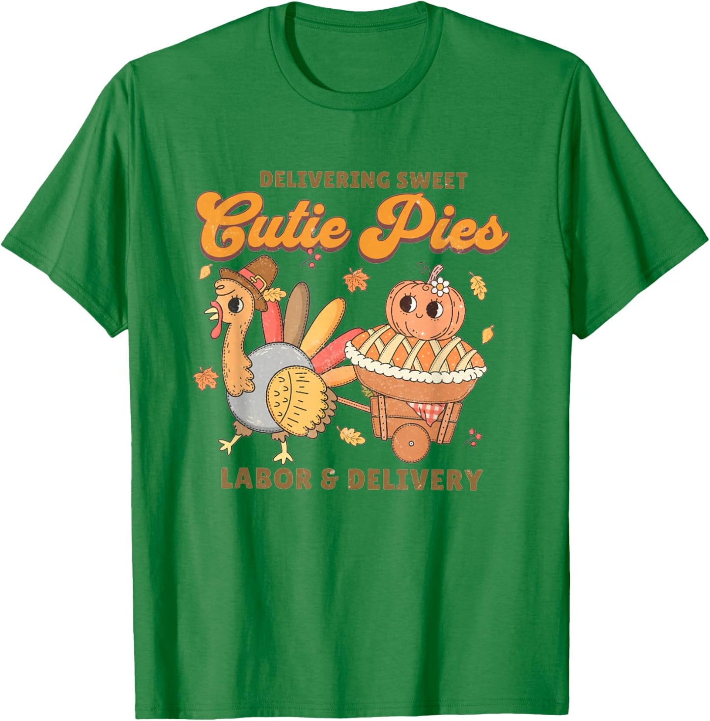 Delivering Sweet Cutie Pies Labor And Delivery Thanksgiving T-Shirt - T-Shirt | Irish Green