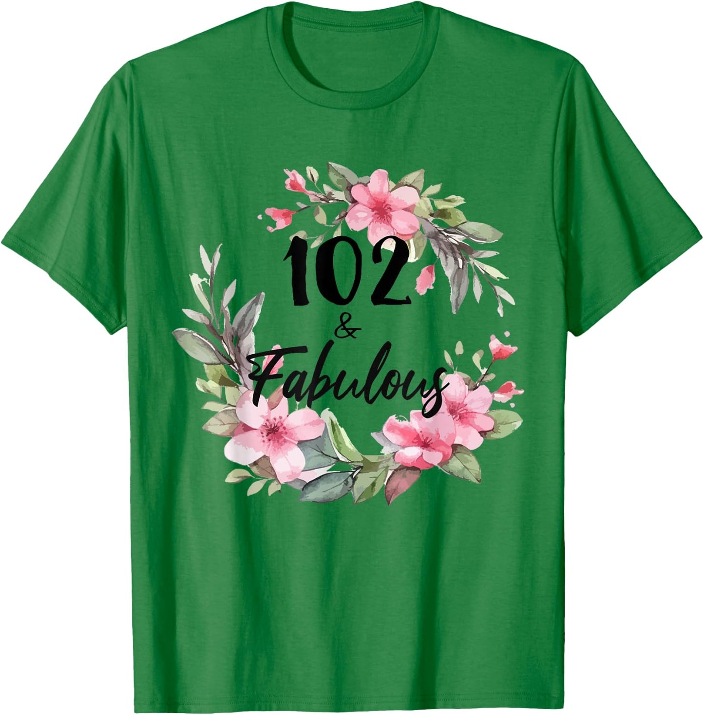 102 Years Old & Fabulous Floral Party Happy 102nd Birthday T-Shirt - T-Shirt | Irish Green