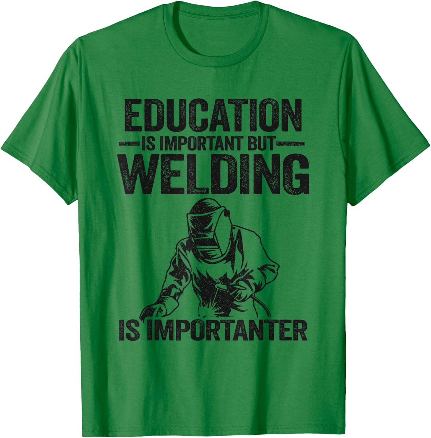 Education Is Important But Welding Is Importanter Welder T-Shirt - T-Shirt | Irish Green