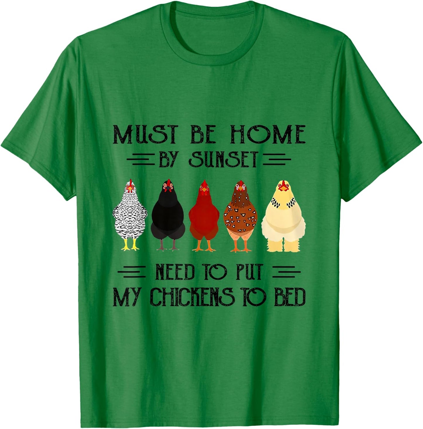 Must Be Home By Sunset Need To Put My Chickens To Bed T-Shirt - T-Shirt | Irish Green