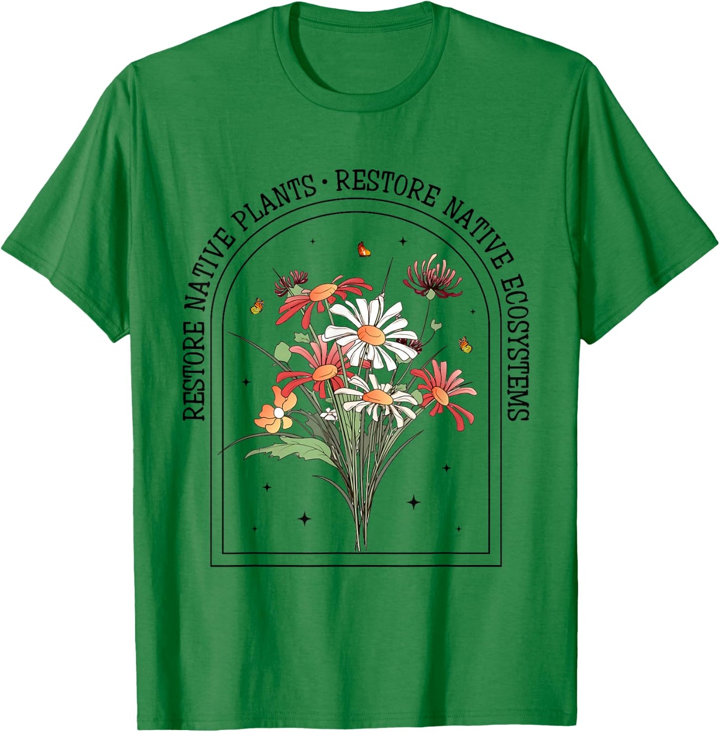 Restore Native Plants Ecosystem Gardener Nature Lover Flower T-Shirt - T-Shirt | Irish Green