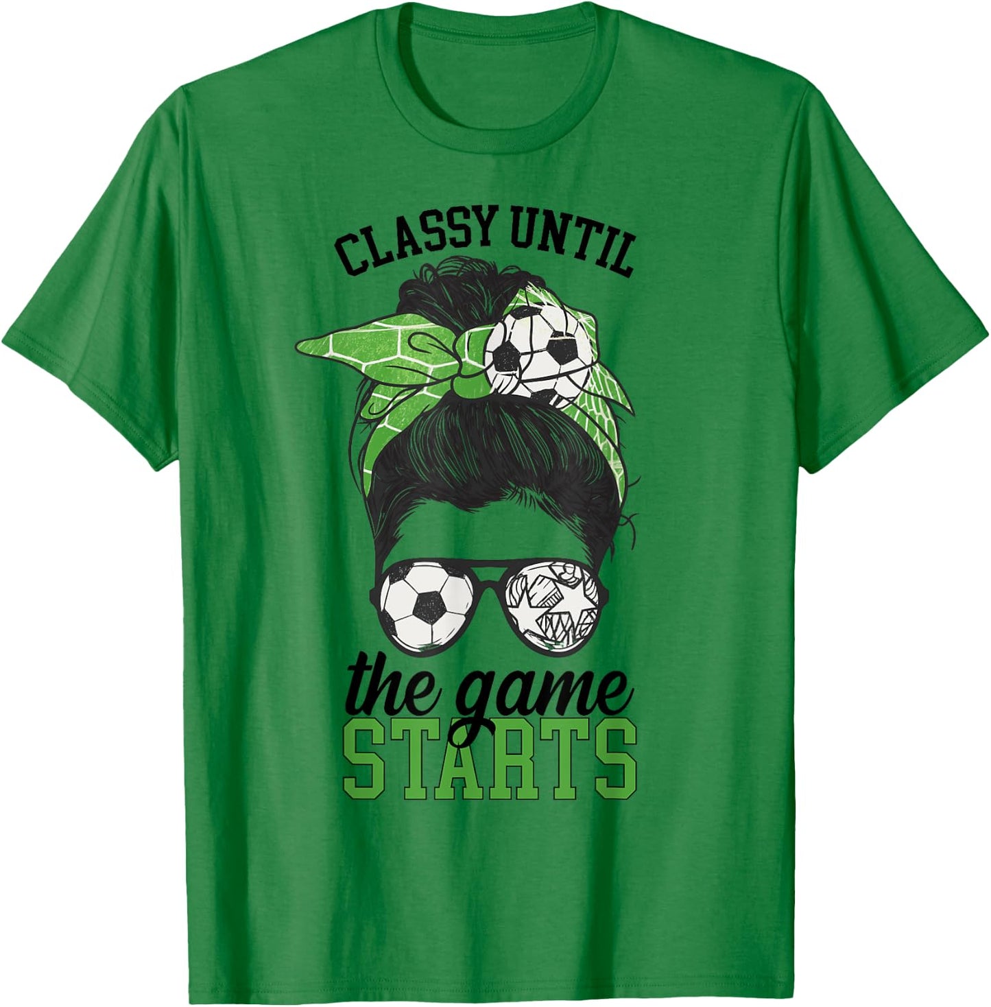 Classy Until The Game Starts Game Day Soccer Game Day T-Shirt - T-Shirt | Irish Green