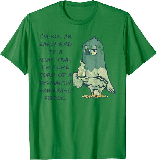 I'm Not An Early Bird Or A Night Owl Permanent Pigeon T-Shirt - T-Shirt | Irish Green