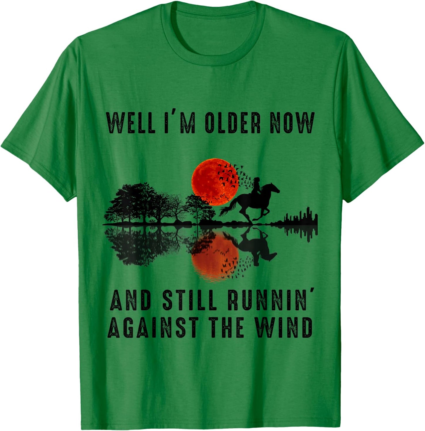 Well I’m Older Now But I’m Still Running Against The Wind T-Shirt - T-Shirt | Irish Green