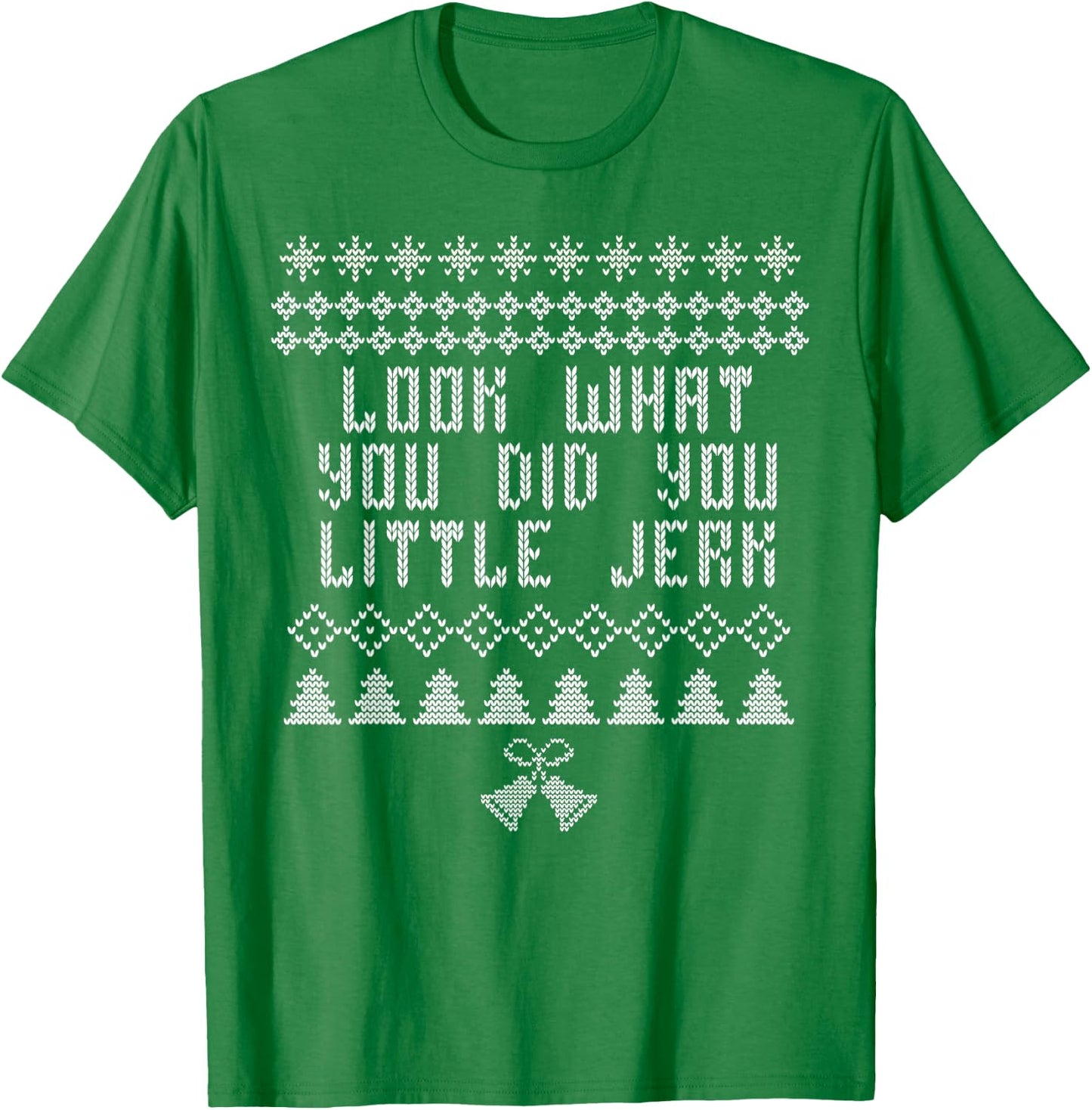 Look What You Did You Little Jerk Christmas Sweater T-Shirt - T-Shirt | Irish Green