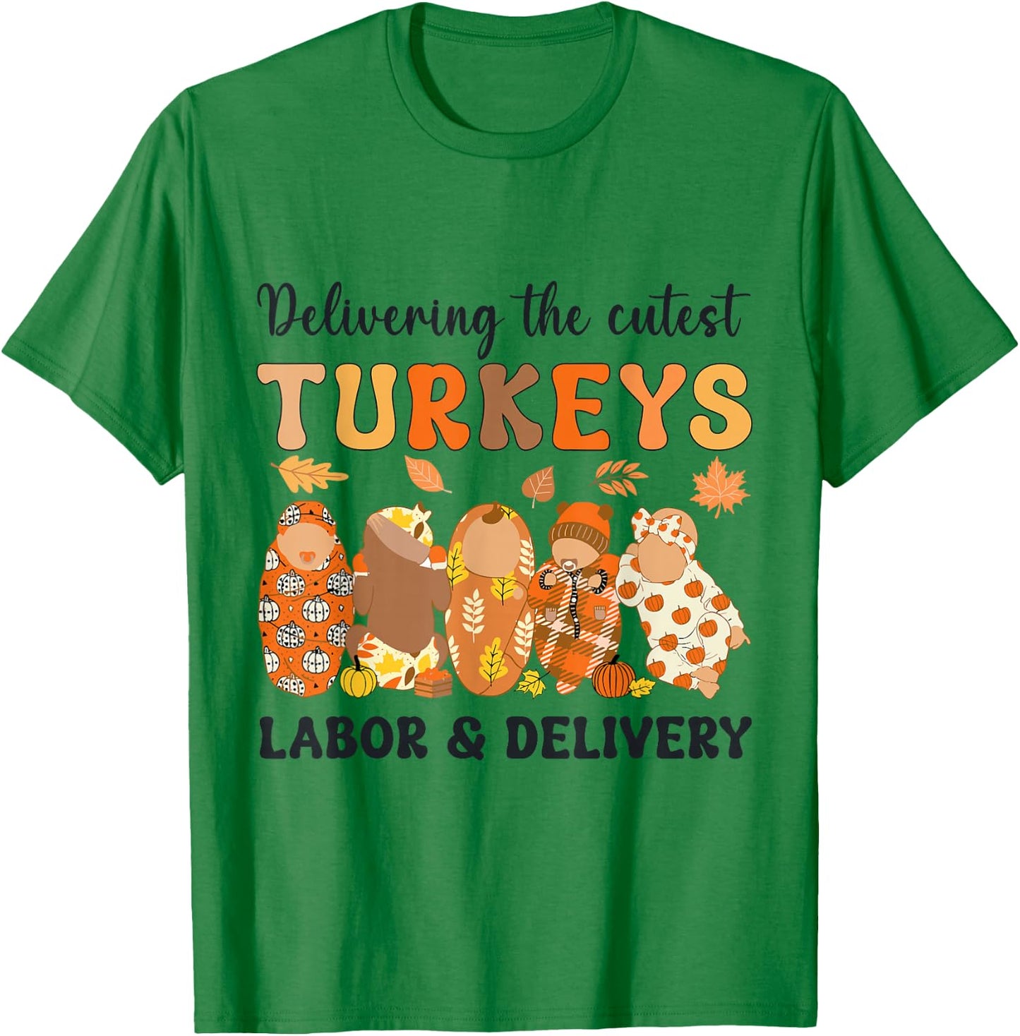 L&D Nurse Thanksgiving Delivering The Cutest Little Turkeys T-Shirt - T-Shirt | Irish Green