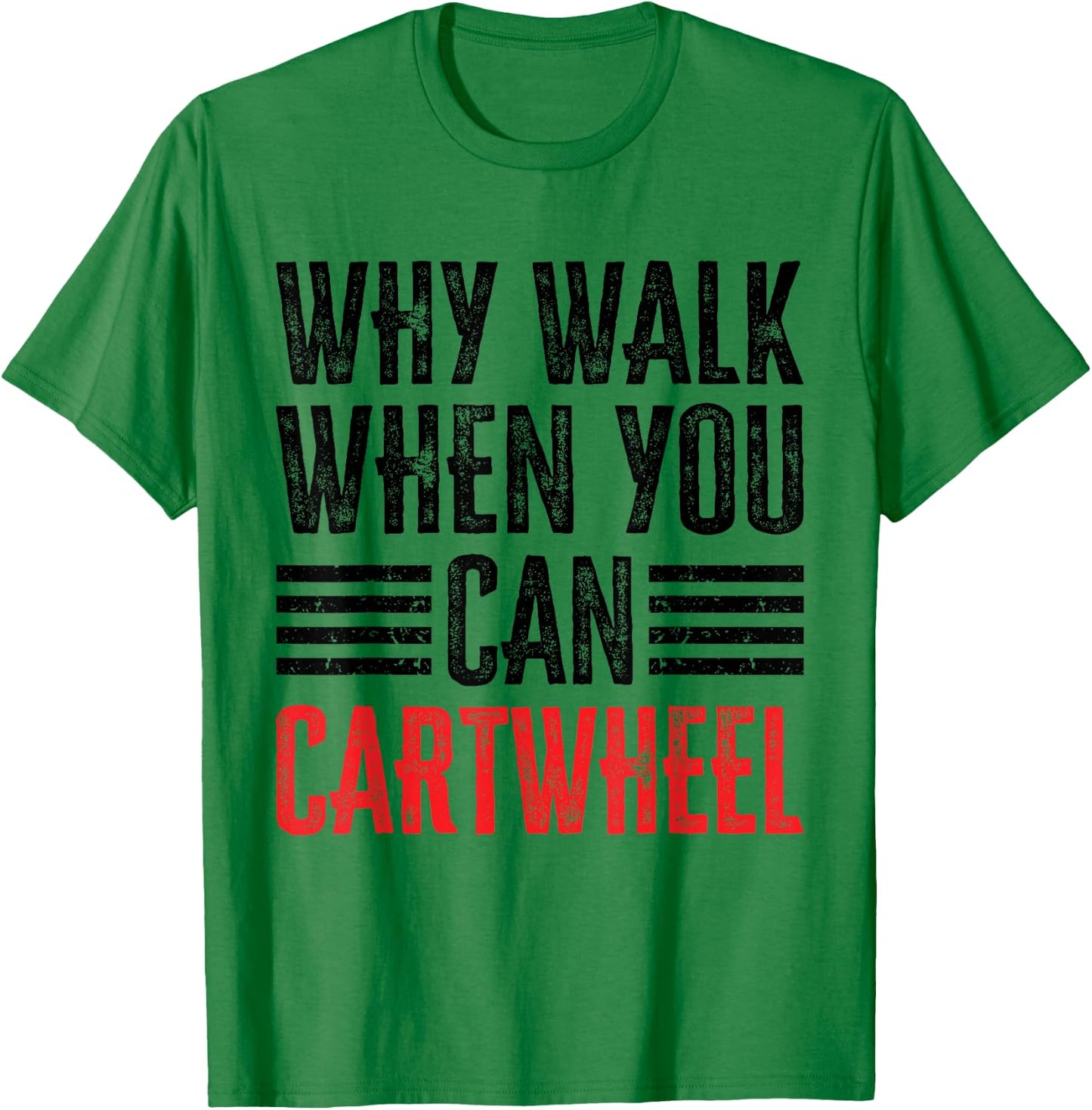 Why Walk When You Can Cartwheel T-Shirt - T-Shirt | Irish Green