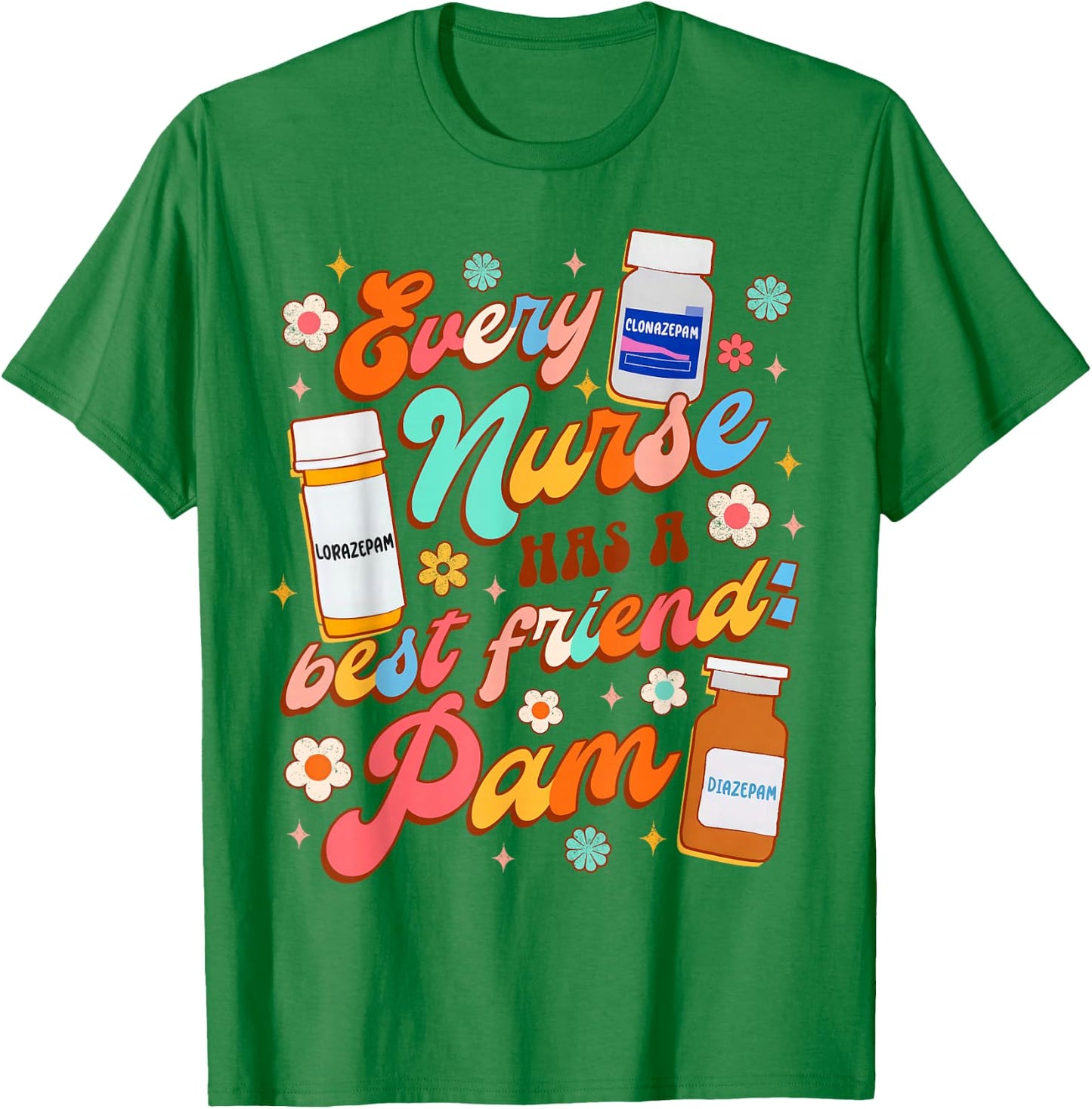 Funny Nurse Life Nursing Every Nurse Has A Best Friend PAM T-Shirt - T-Shirt | Irish Green