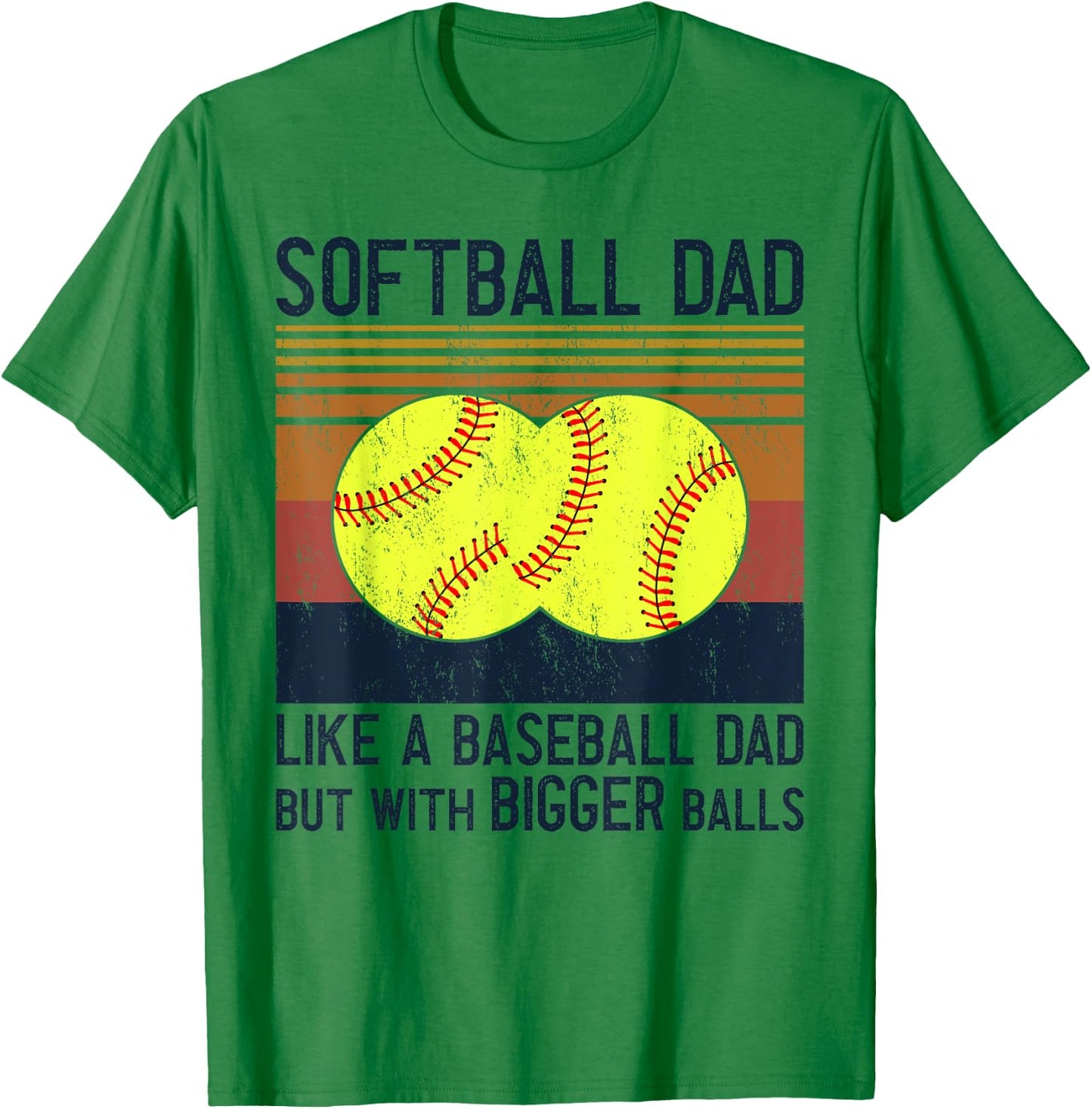 Soft Ball Dad Like A Baseball Dad With Bigger Balls T-Shirt - T-Shirt | Irish Green