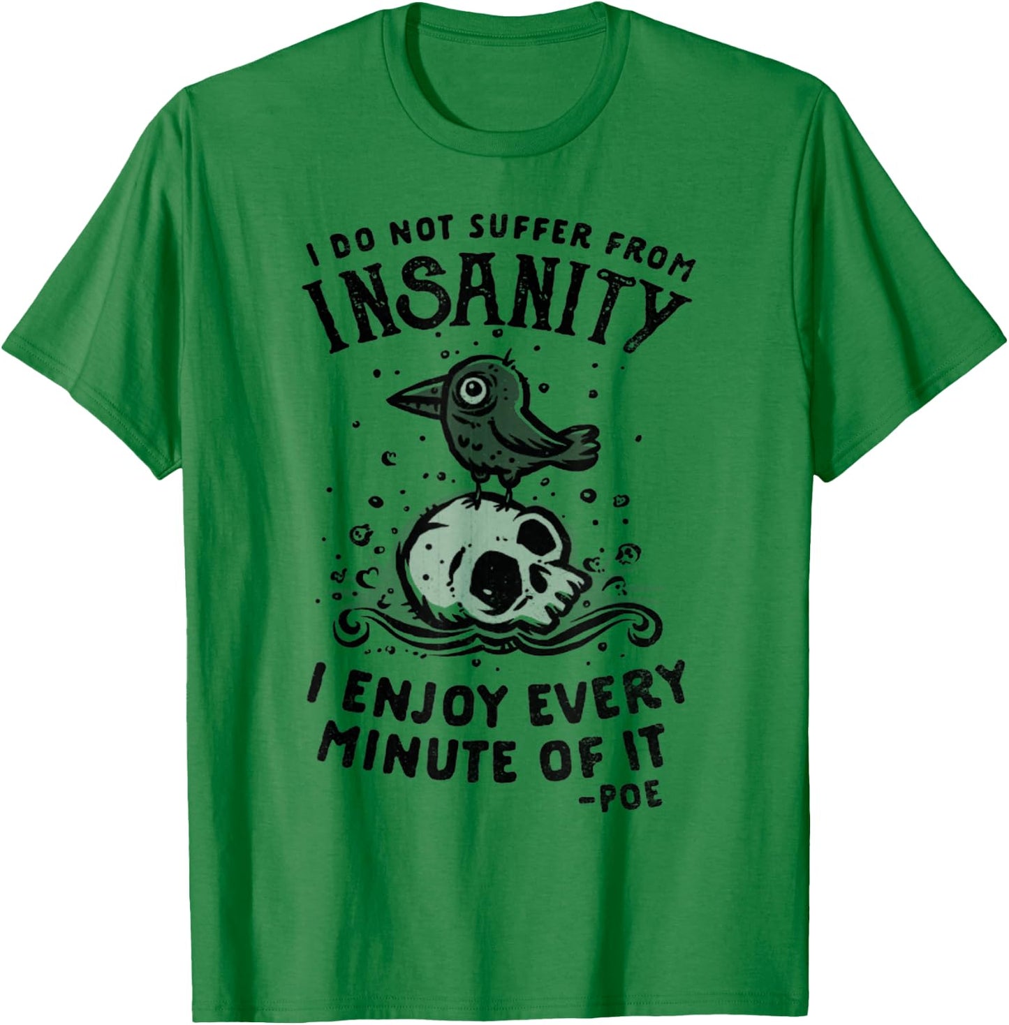 I Do Not Suffer From Insanity I Enjoy Every Minute Of It T-Shirt - T-Shirt | Irish Green