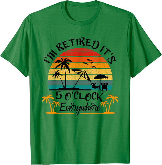 It's 5 O'Clock Everywhere I'm Retired Summer Retirement T-Shirt - T-Shirt | Irish Green