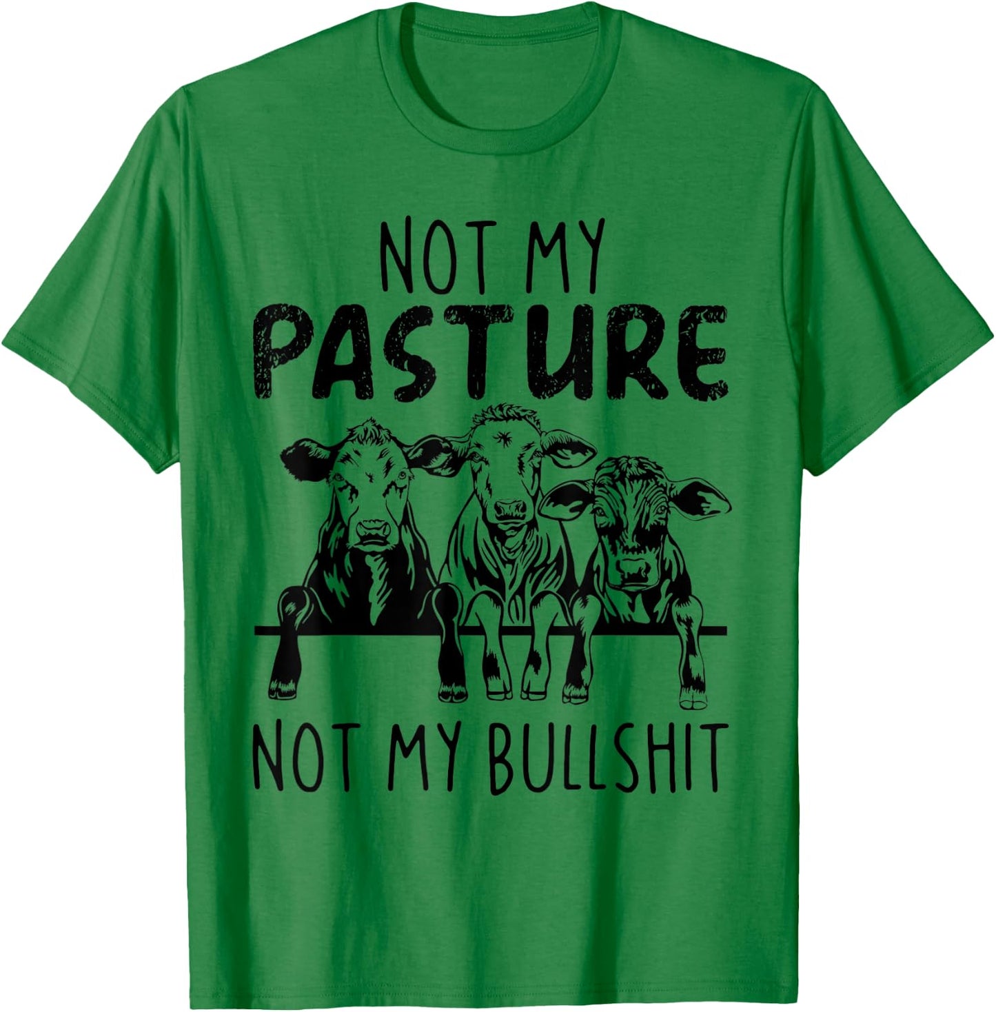 Not My Pasture Not My Bullshit Funny Heifer T-Shirt - T-Shirt | Irish Green