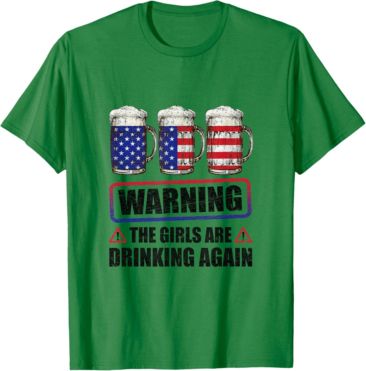 Warning The Girls Are Drinking Again 4Th Of July T-Shirt - T-Shirt | Irish Green