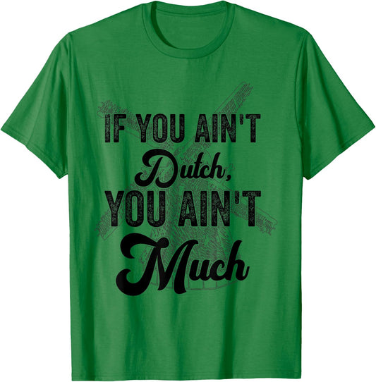 if you ain't dutch you ain't much funny Dutch sayings T-Shirt - T-Shirt | Irish Green