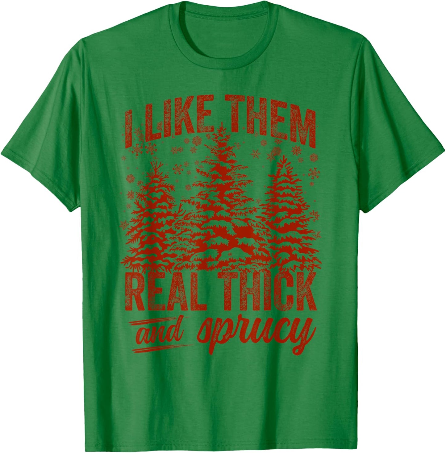 I Like Them Real Thick & Sprucey Funny Christmas Tree T-Shirt - T-Shirt | Irish Green