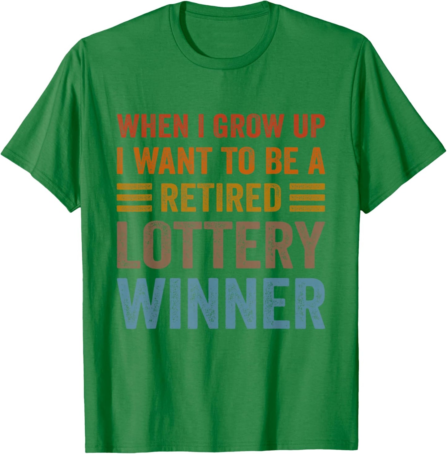 When I Grow Up I Want To Be A Retired Lottery Winner Funny T-Shirt - T-Shirt | Irish Green