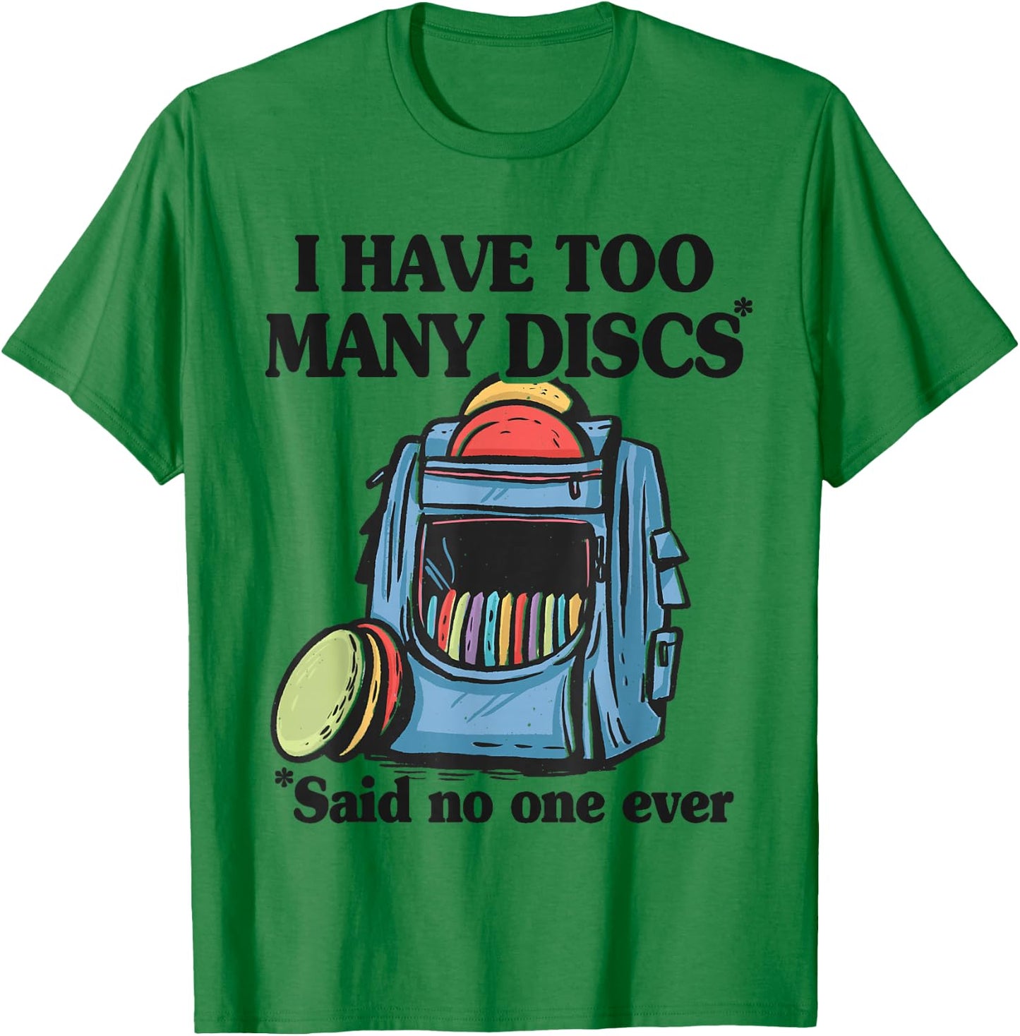 I Have Too Many Discs Disc Golf Backpack Funny Disc Golf T-Shirt - T-Shirt | Irish Green