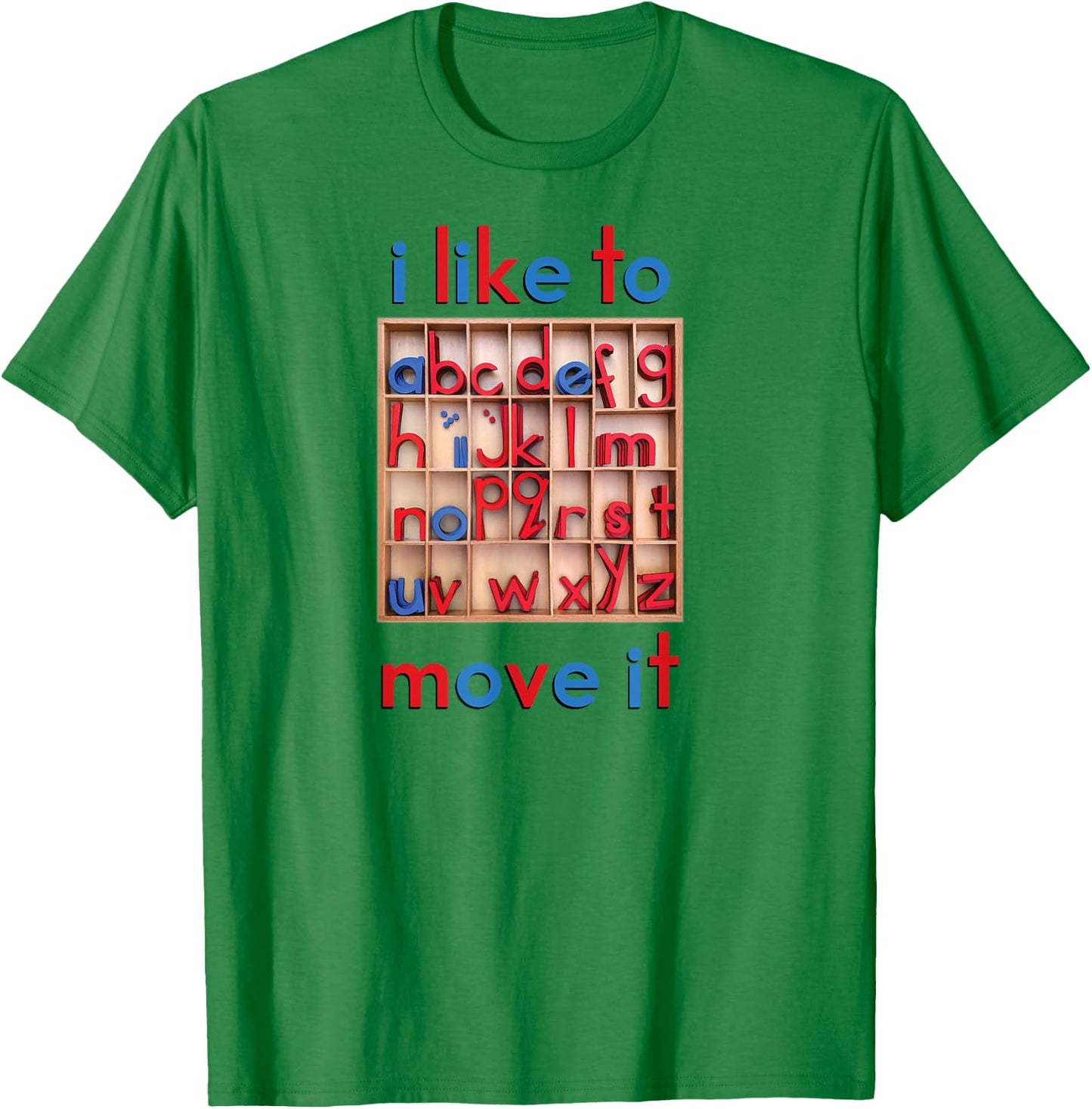 Montessori Movable Alphabet - I Like to Move It - Funny T-Shirt - T-Shirt | Irish Green