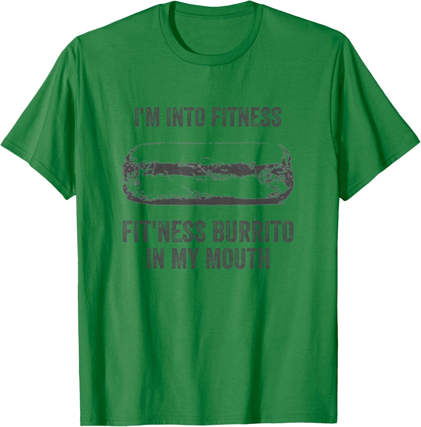 I'm Into Fitness Fitness Burrito In My Mouth Mexican Party T-Shirt - T-Shirt | Irish Green
