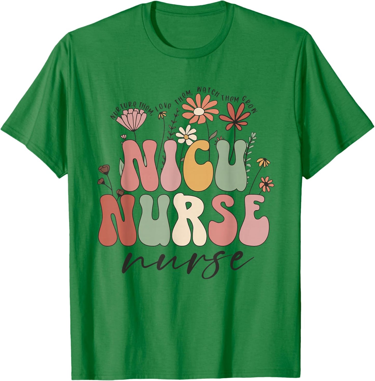 NICU Nurse Neonatal Flower Floral Nursing Appreciation Day T-Shirt - T-Shirt | Irish Green