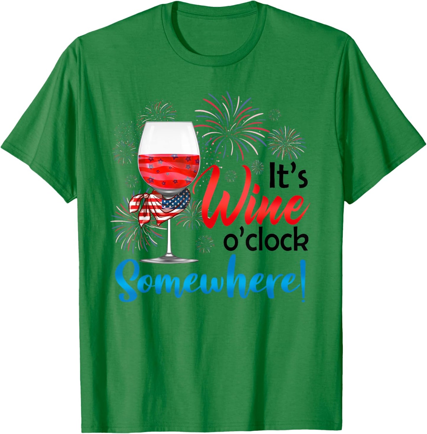 It's Wine O'Clock Somewhere Funny Wine Lover 4th Of July T-Shirt - T-Shirt | Irish Green