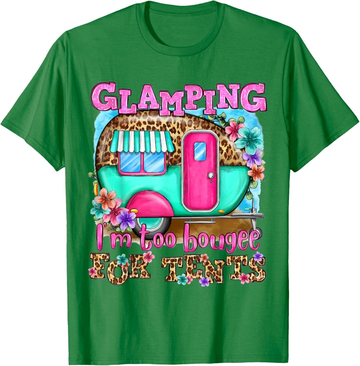 Glamping I'm too boujee for tents Leopard Camping Lover T-Shirt - T-Shirt | Irish Green
