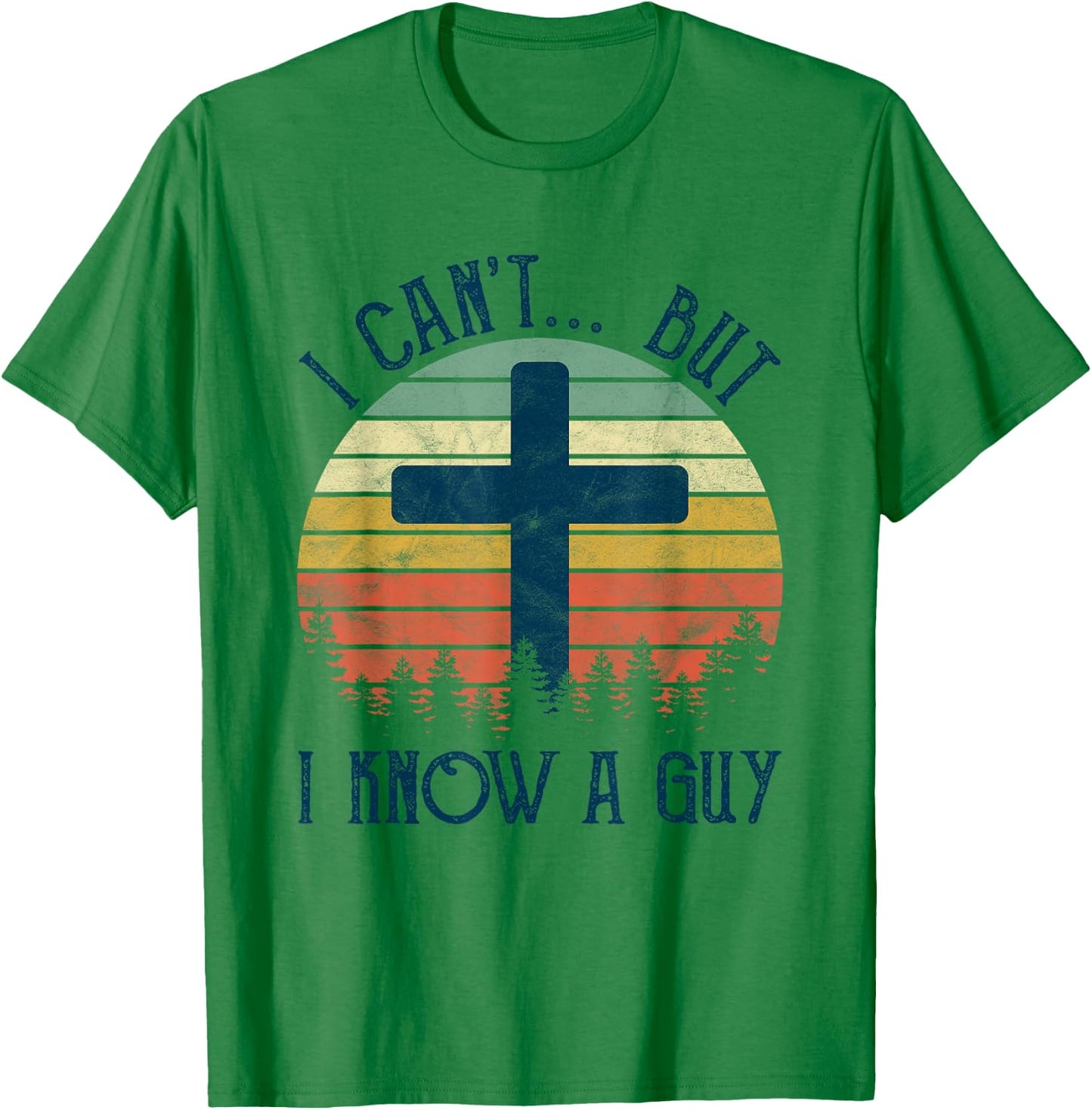 I Can't But I Know A Guy Jesus Cross Funny Christian T-Shirt - T-Shirt | Irish Green