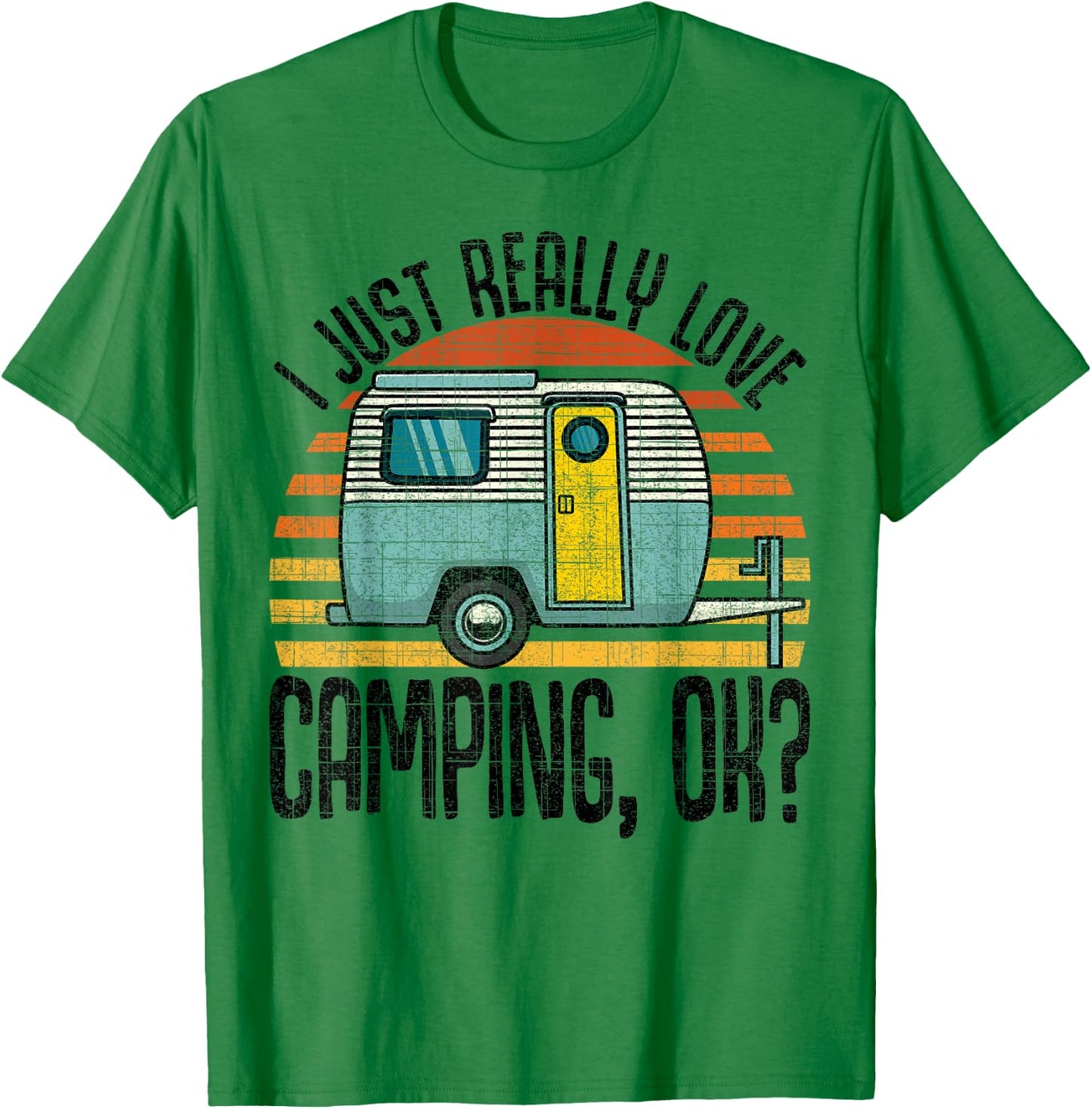 I Just Really Love Camping, Ok / RV Trailer / I Love Camping T-Shirt - T-Shirt | Irish Green