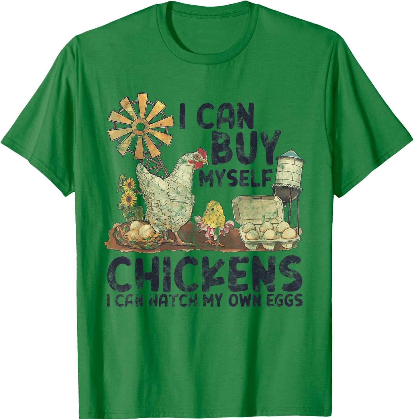 I Can Buy Myself Chickens I Can Hatch My Own Eggs T-Shirt - T-Shirt | Irish Green