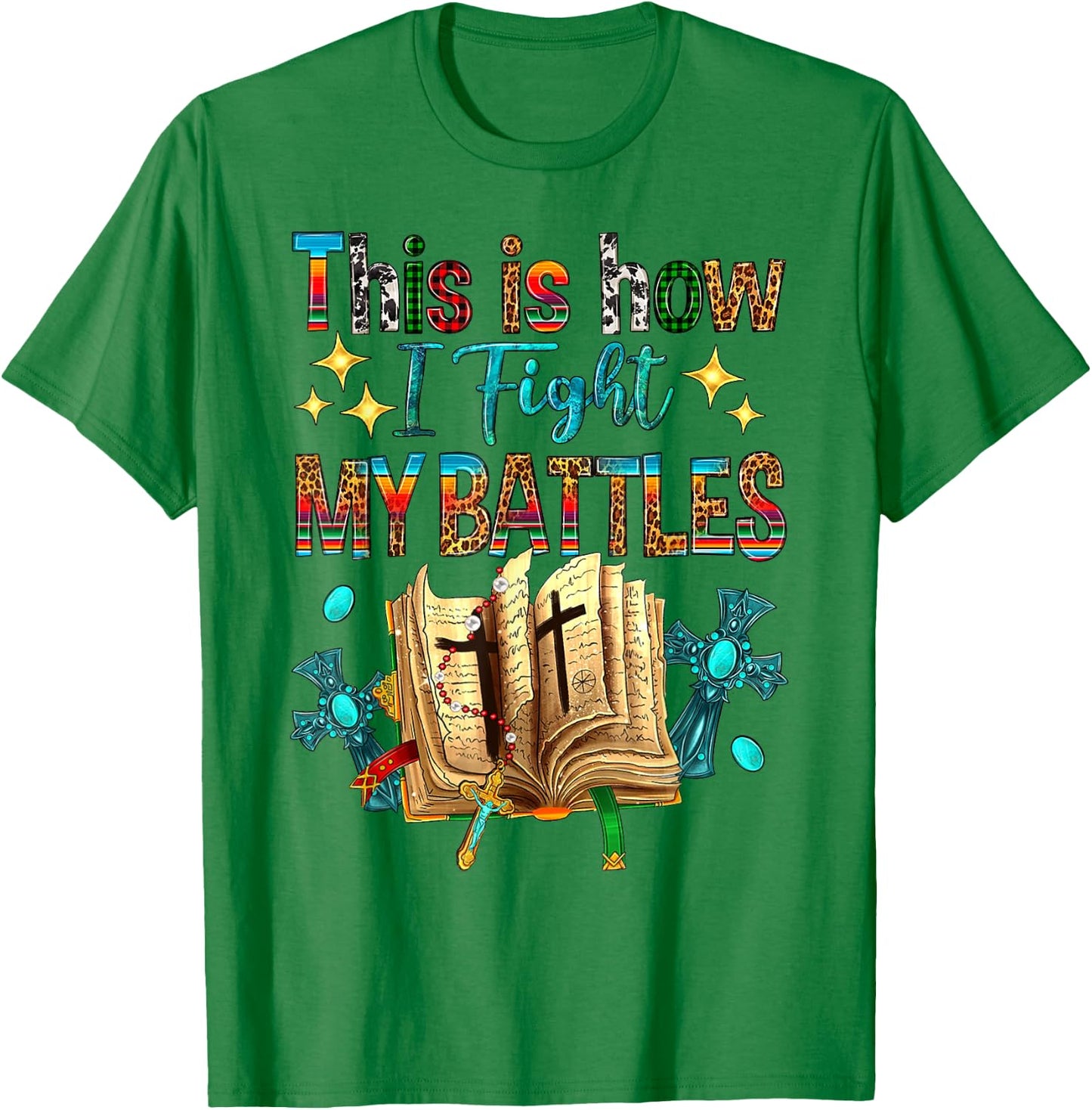 This Is How I Fight My Battles Bible Jesus Christian Cross T-Shirt - T-Shirt | Irish Green