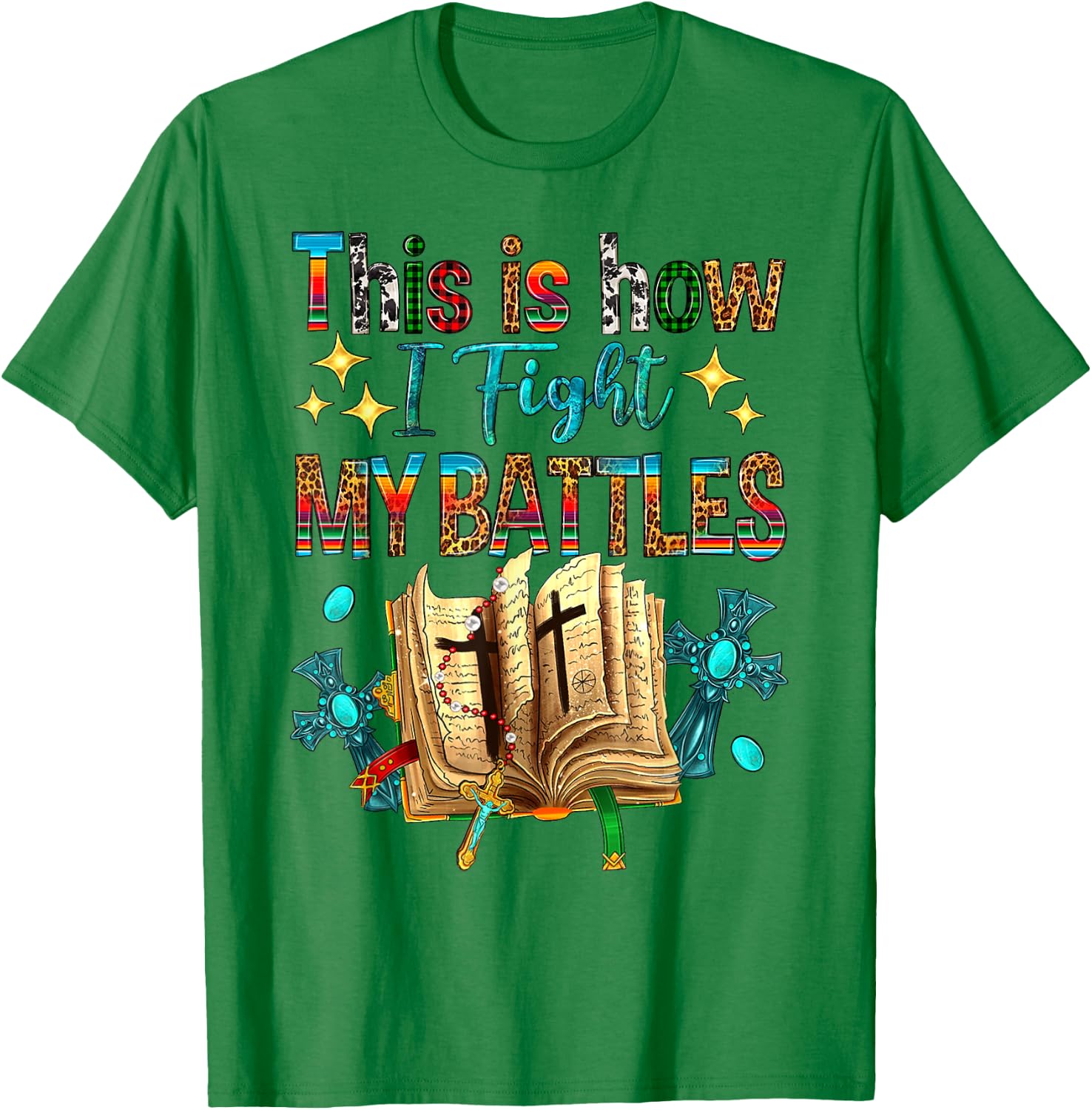 This Is How I Fight My Battles Bible Jesus Christian Cross T-Shirt - T-Shirt | Irish Green