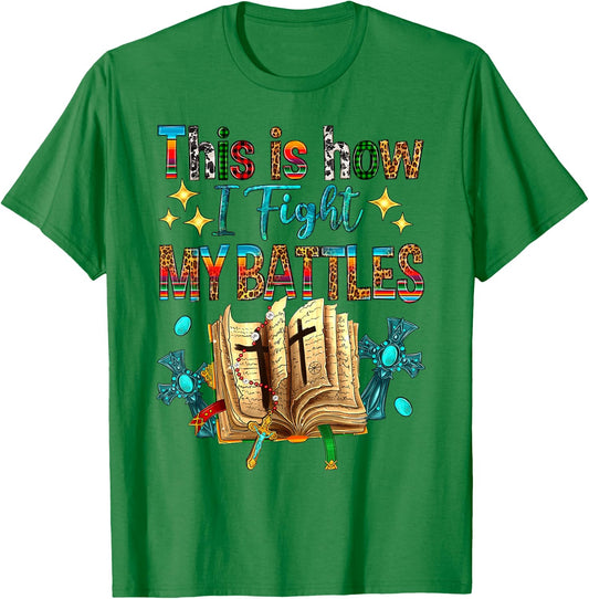 This Is How I Fight My Battles Bible Jesus Christian Cross T-Shirt - T-Shirt | Irish Green