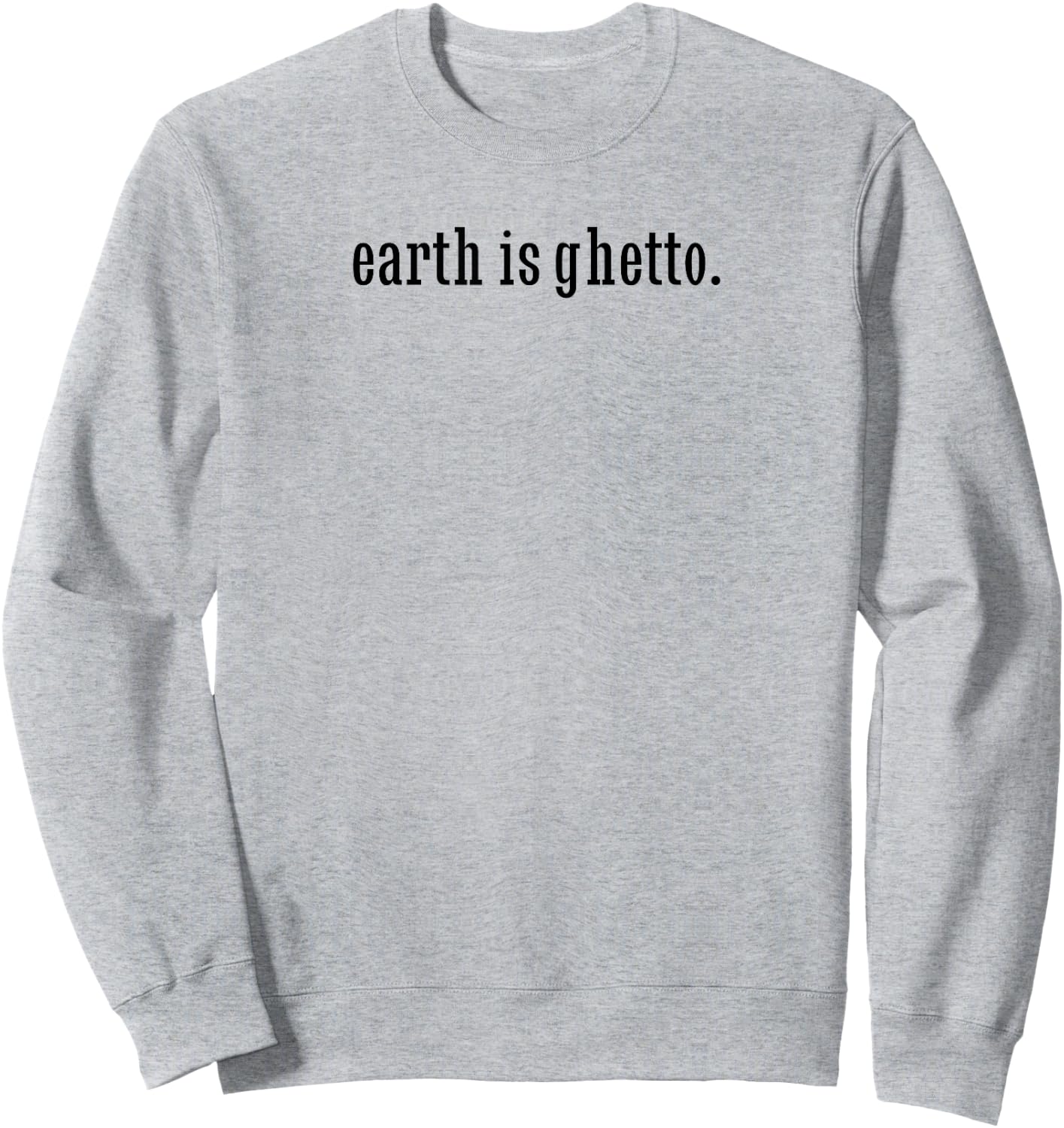 Earth Is Ghetto Invasion Funny Nerdy Space Alien Sweatshirt - Sweatshirt | Ash