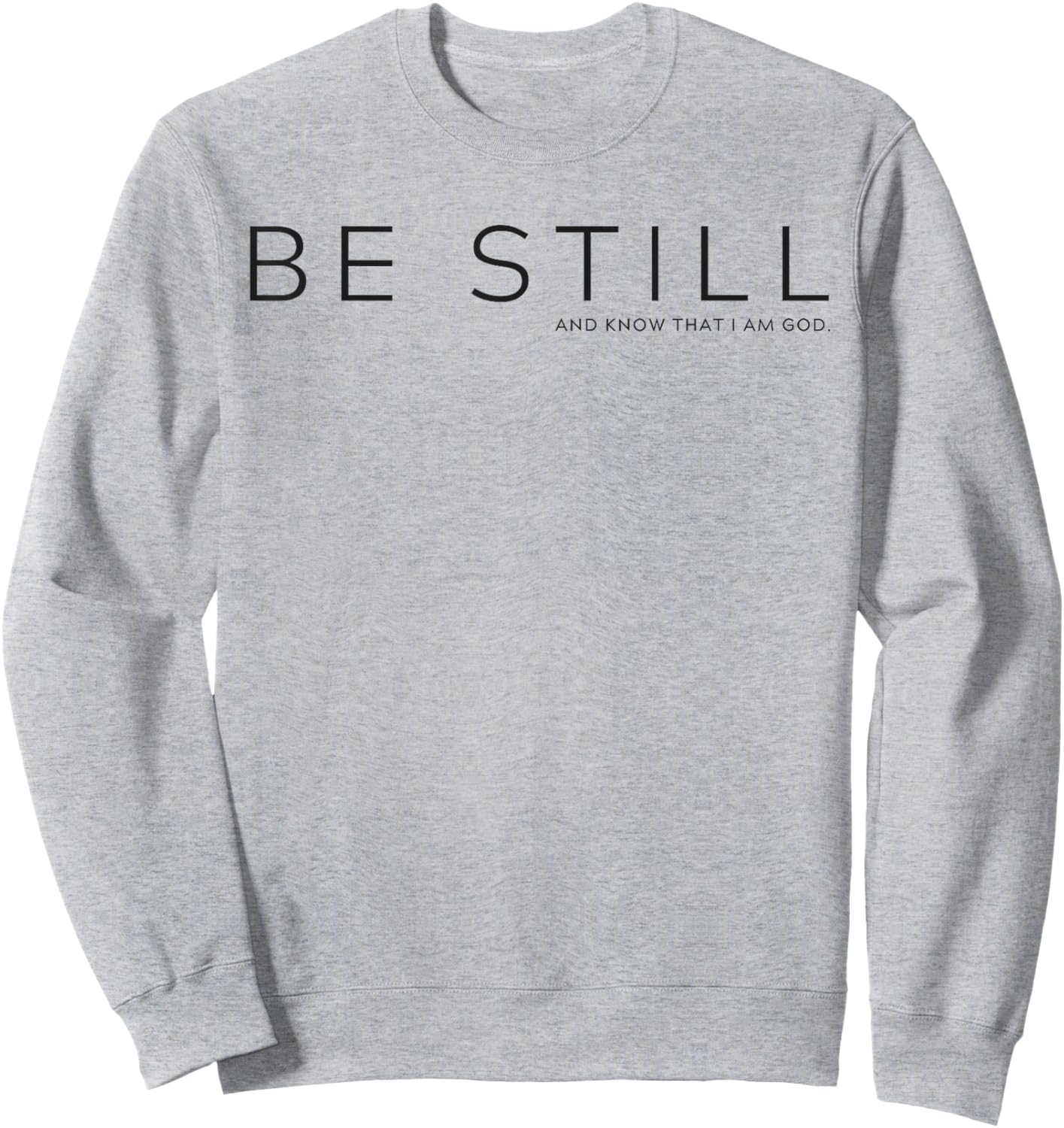 Be Still and Know that I am God Sweatshirt - Sweatshirt | Ash