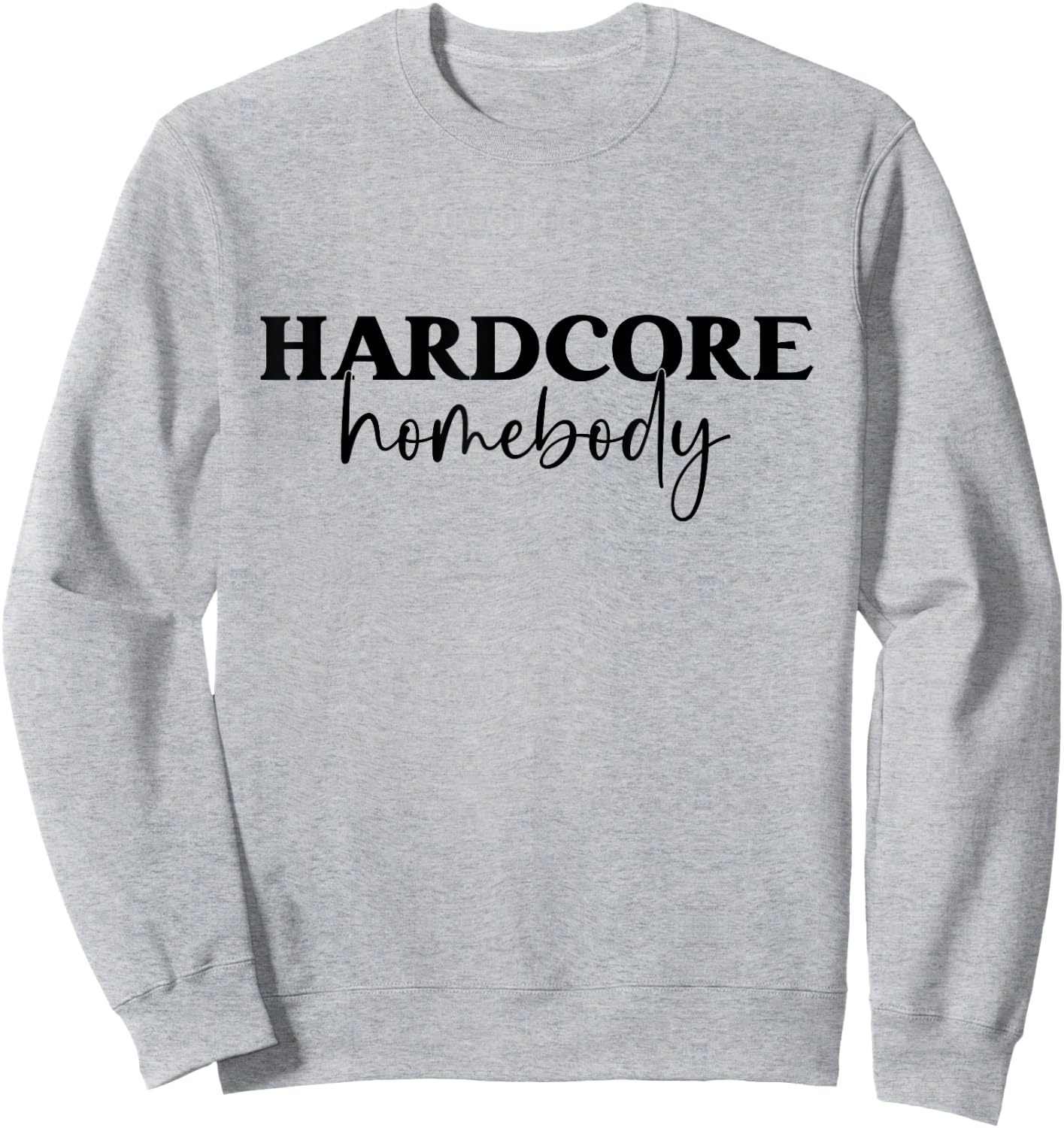 Hardcore Homebody Sweatshirt - Sweatshirt | Ash