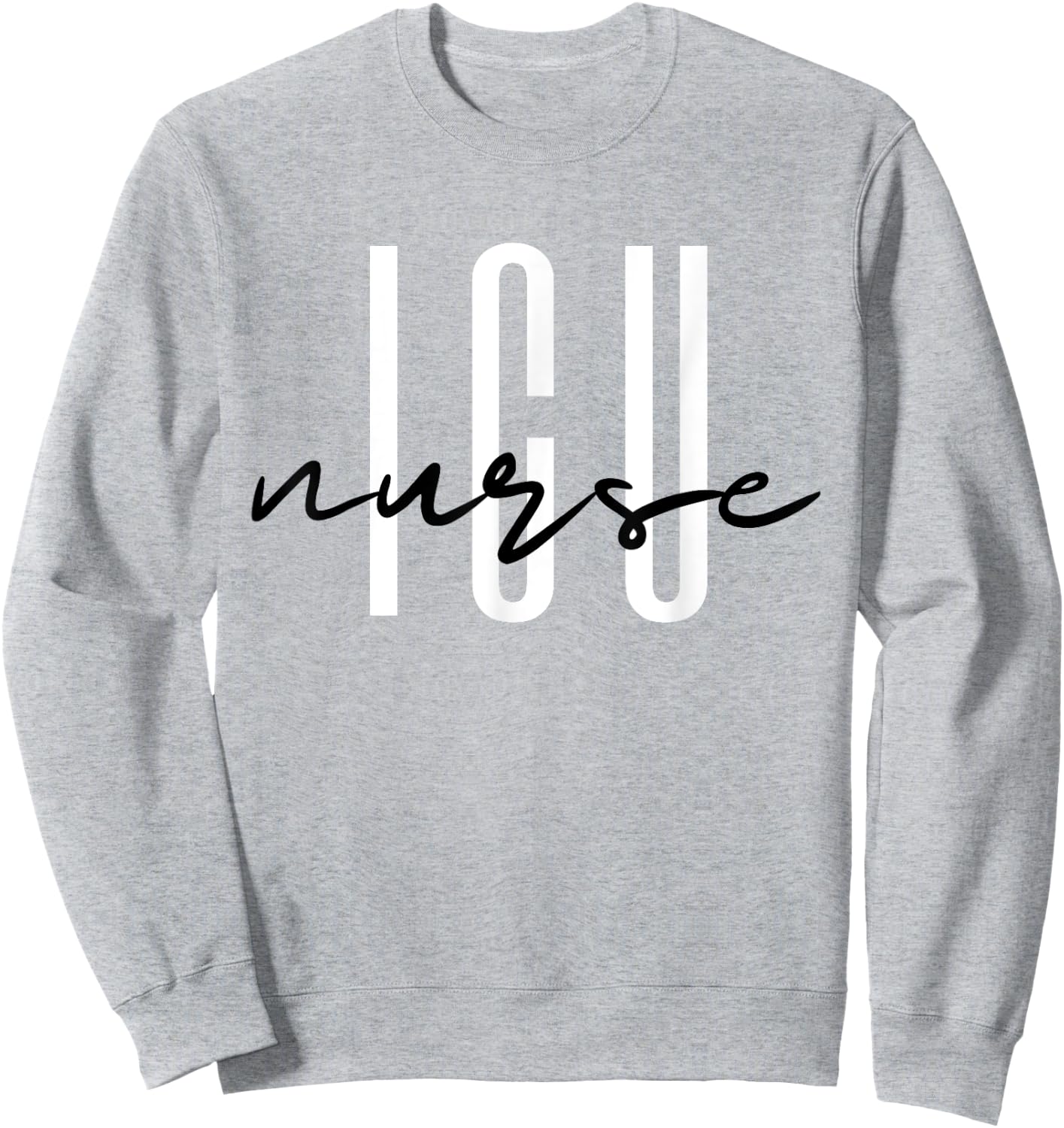 ICU Nurse Intensive Care Unit Registered Nurse Sweatshirt - Sweatshirt | Ash
