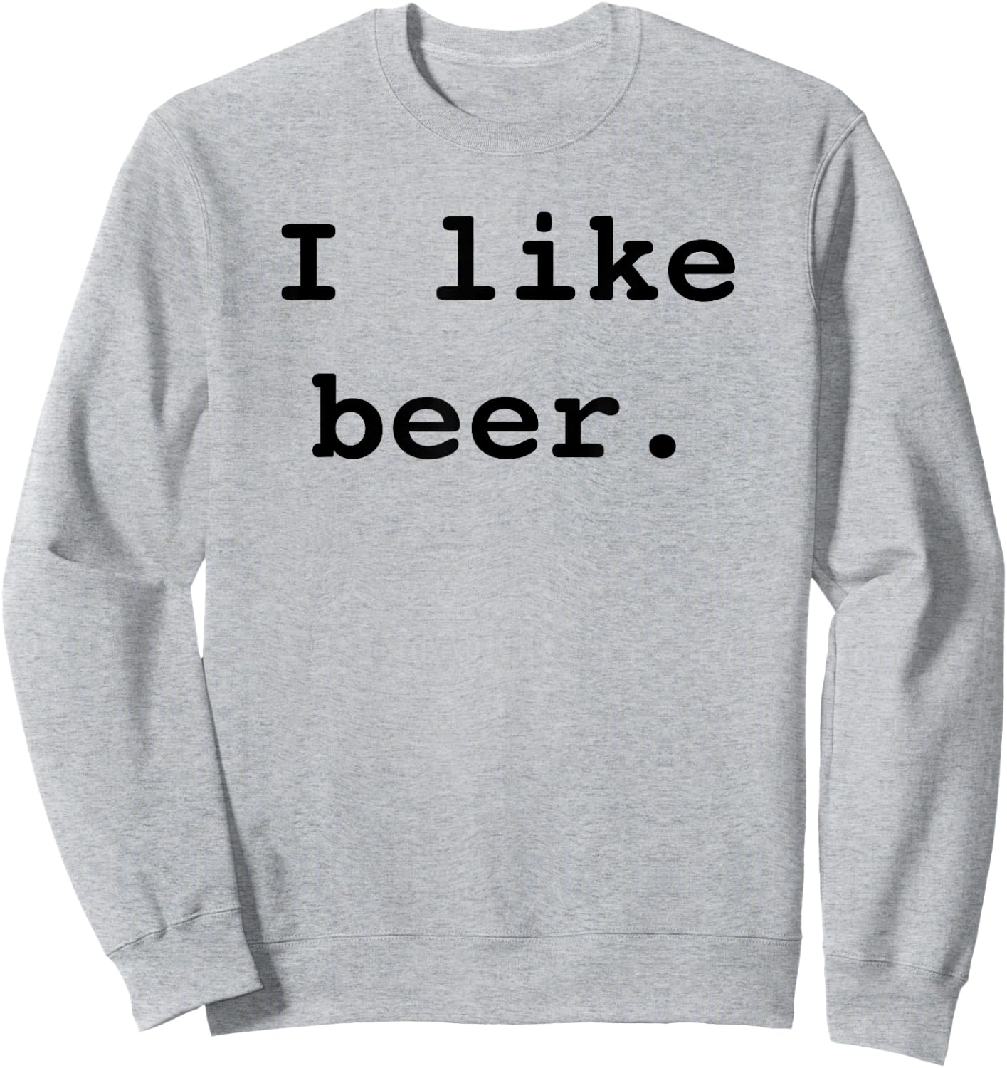 I Like Beer Funny Minimalist Beer Enthusiast Saying Sweatshirt - Sweatshirt | Ash