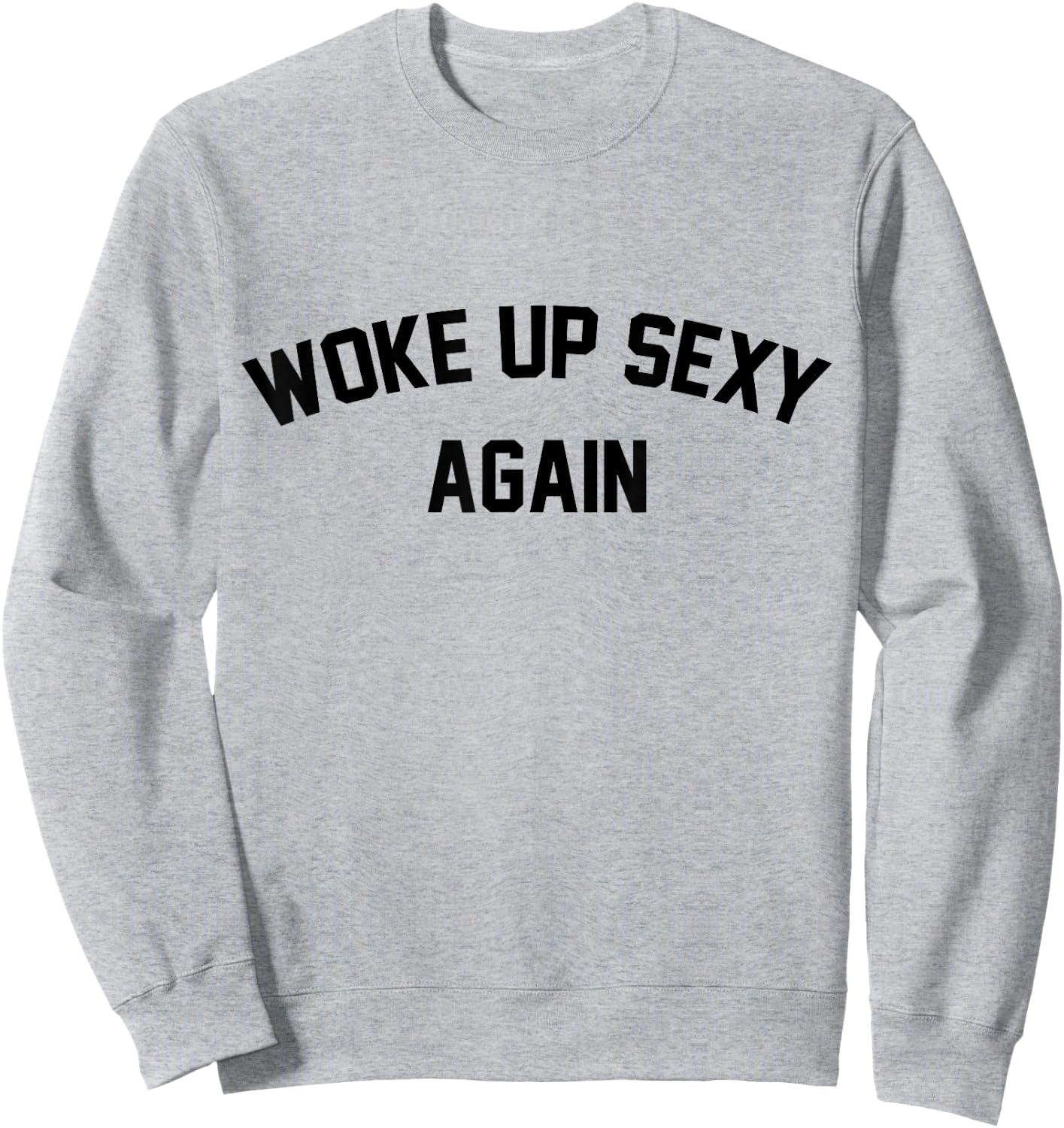 I Woke Up Sexy Funny Sarcastic Saying Women Men Adult Sweatshirt - Sweatshirt | Ash