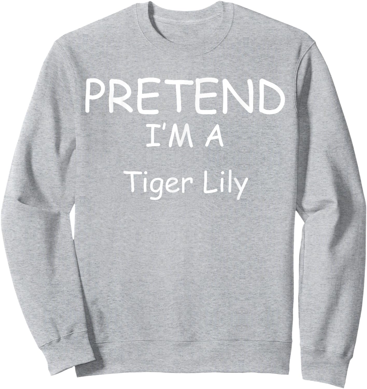Pretend I'm a Tiger Lily Costumes lazy New Years Holloween Sweatshirt - Sweatshirt | Ash