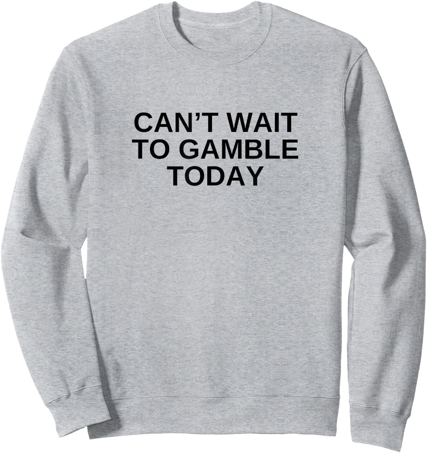 Can't Wait To Gamble Today Funny Gambling Humor Novelty Sweatshirt - Sweatshirt | Ash
