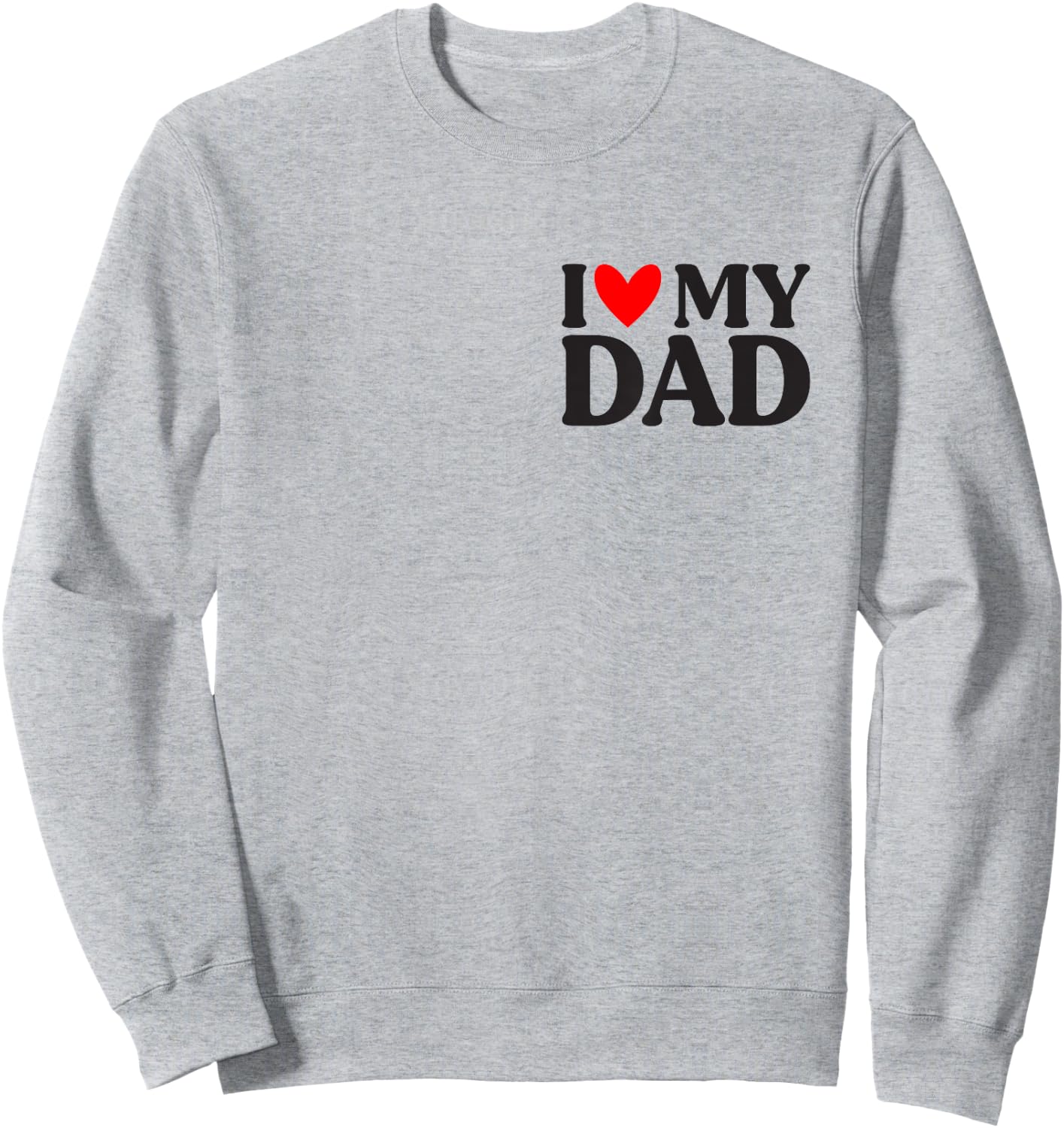 I Love My Dad Shirt Funny Father's Day Sweatshirt - Sweatshirt | Ash