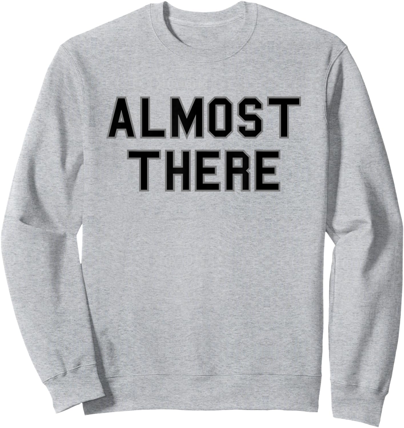 Almost There School Pride Sports Cute Gag Funny Fan Black Sweatshirt - Sweatshirt | Ash