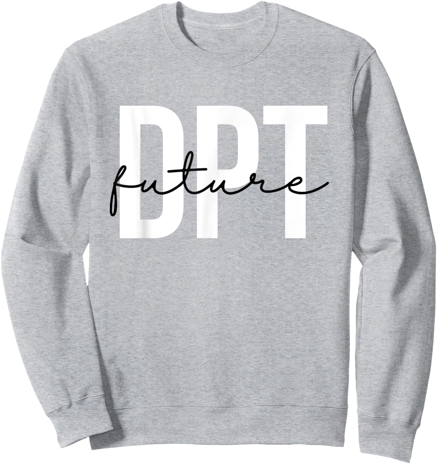 Future Doctor of Physical Therapy DPT Physical Therapist PTA Sweatshirt - Sweatshirt | Ash